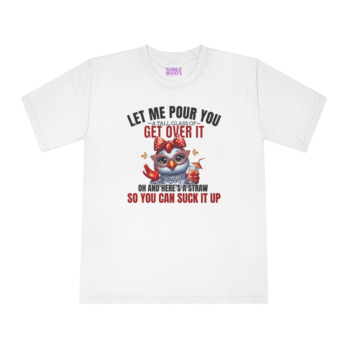 Let Me Pour You A Big Glass of Get Over It Unisex Classic Crewneck T-Shirt