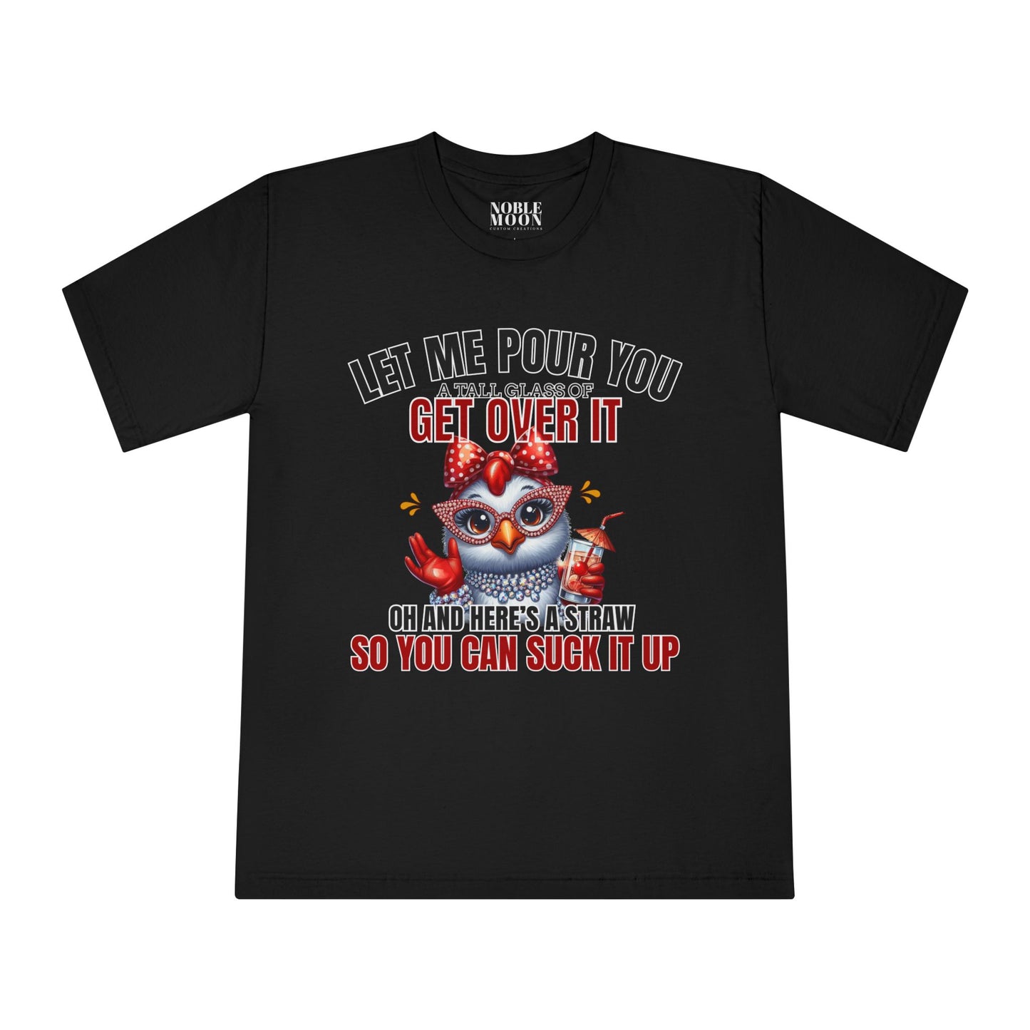 Let Me Pour You A Big Glass of Get Over It Unisex Classic Crewneck T-Shirt