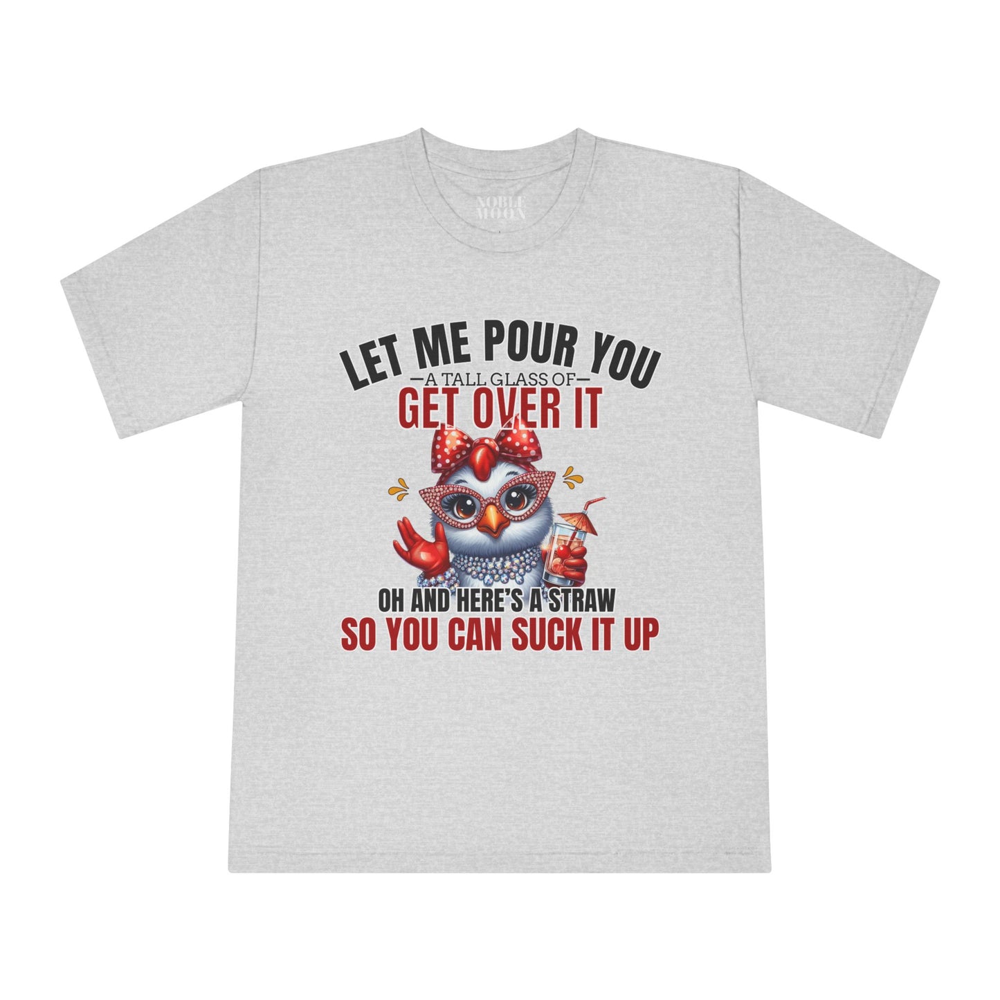 Let Me Pour You A Big Glass of Get Over It Unisex Classic Crewneck T-Shirt