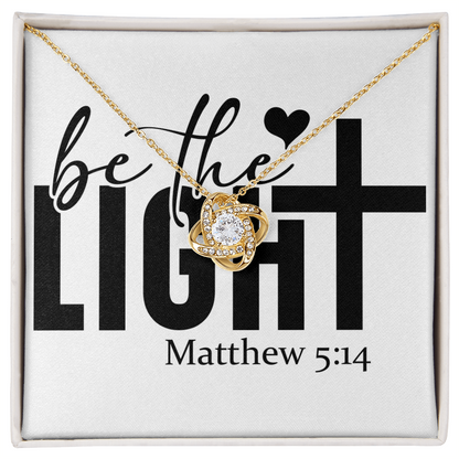 Be the light Matthew 5:14 love knot necklace
